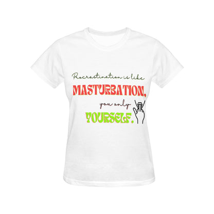 Procrastination is Like Masturbation Women's  T-shirt