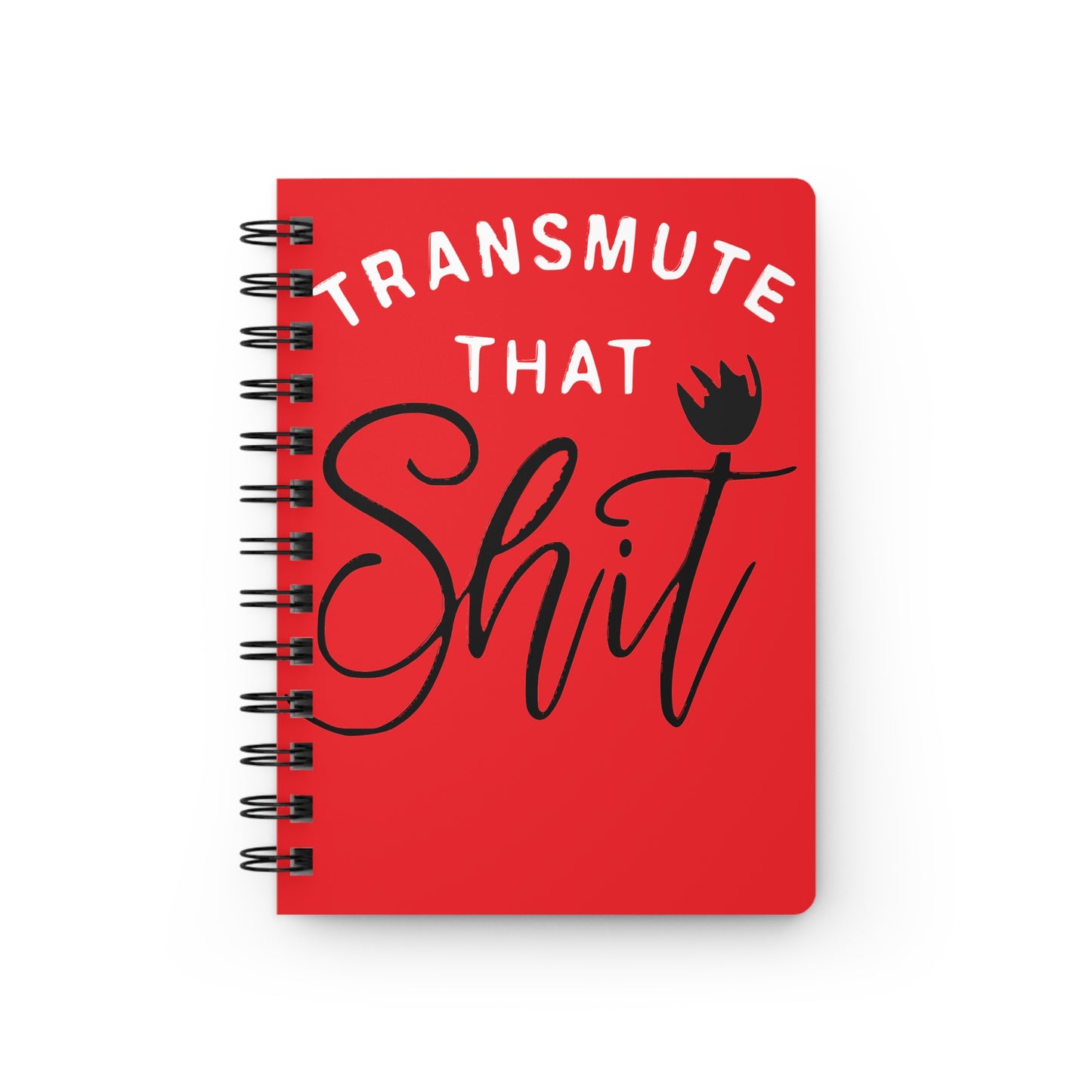 Transmute That Sh*t Spiral Bound Journal